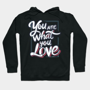 You are what you love Hoodie